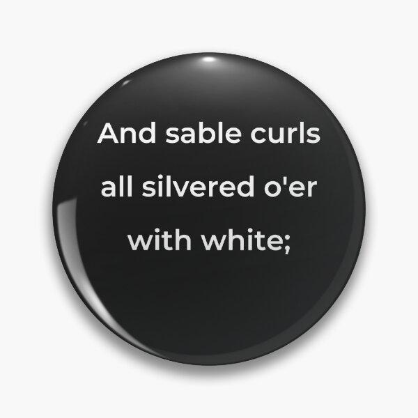 Item preview, "And sable curls all silver'd o'er with white;" - print white designed and sold by ariksworld.