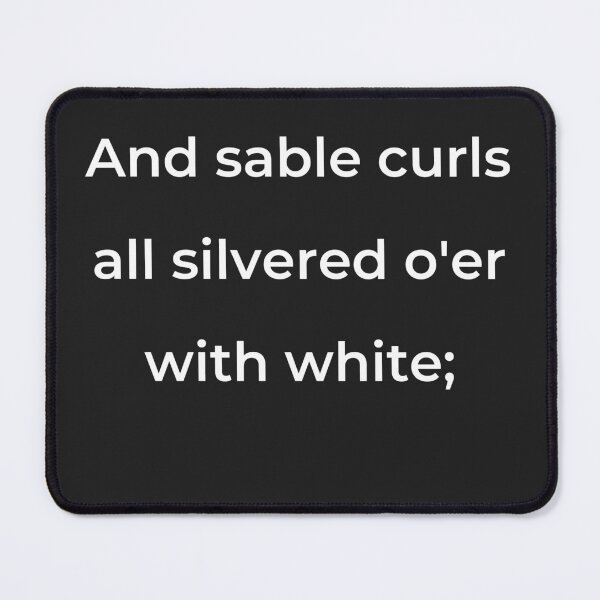 Item preview, "And sable curls all silver'd o'er with white;" - print white designed and sold by ariksworld.
