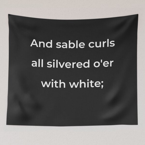 Item preview, "And sable curls all silver'd o'er with white;" - print white designed and sold by ariksworld.