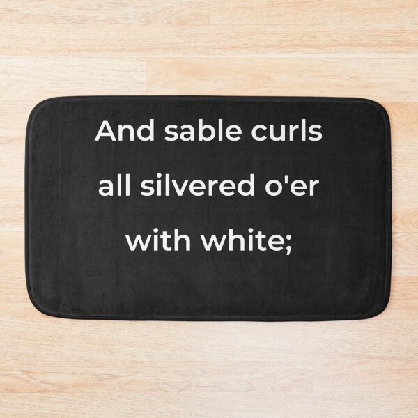 Item preview, "And sable curls all silver'd o'er with white;" - print white designed and sold by ariksworld.