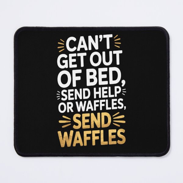 Item preview, Can_t Get Out Of Bed Send Help... Send Waffles  designed and sold by orlodrake.
