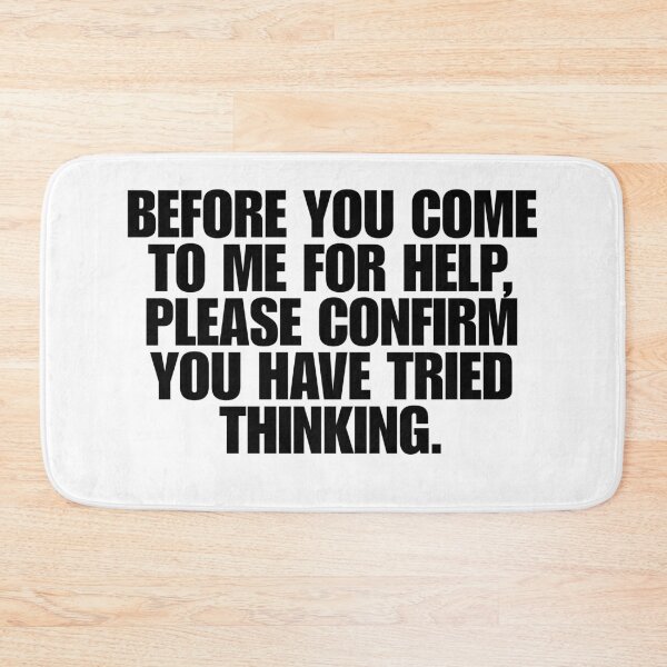 Item preview, Before You Come To Me For Help Please Confirm You Have Tried Thinking designed and sold by Dondonmart.