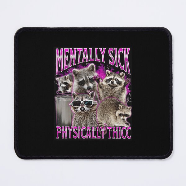 Item preview, Mentally Sick Physically Thicc Funny Raccoon Meme designed and sold by tadmercado.