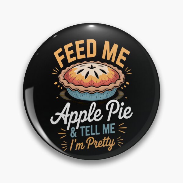 Item preview, Feed Me Apple Pie And Tell Me I_m Pretty, Funny Apple Pie designed and sold by HaiharryCartoon.