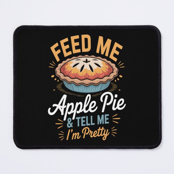 Item preview, Feed Me Apple Pie And Tell Me I_m Pretty, Funny Apple Pie designed and sold by HaiharryCartoon.