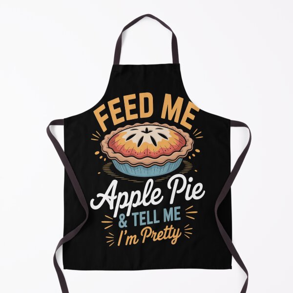 Item preview, Feed Me Apple Pie And Tell Me I_m Pretty, Funny Apple Pie designed and sold by HaiharryCartoon.