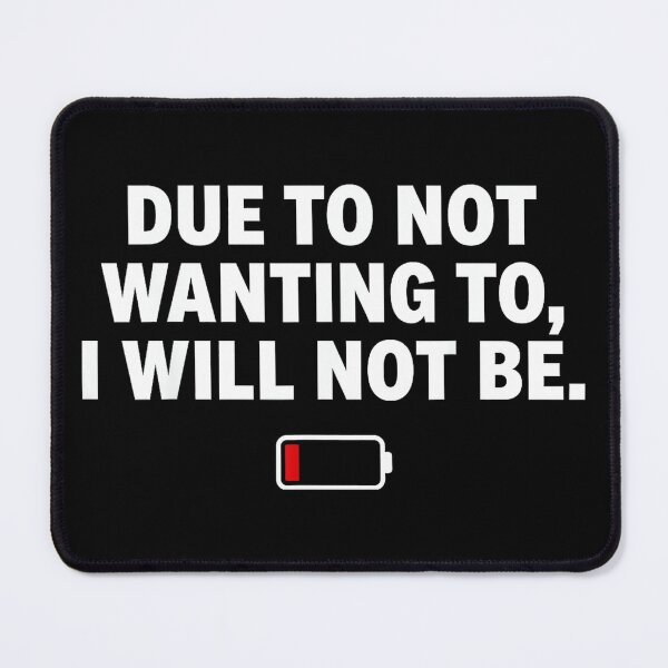 Item preview, Due to Not Wanting to I Will Not Be Funny Social Battery designed and sold by JohnVBurks.