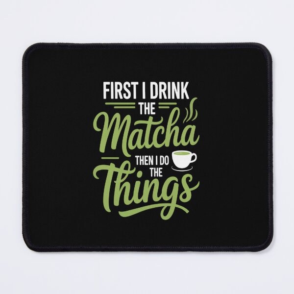 Item preview, First I Drink The Matcha designed and sold by HaiharryCartoon.