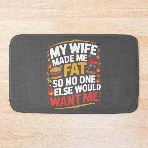 Item preview, My Wife Made Me Fat So No One Else Would Want Me designed and sold by Millsoft.