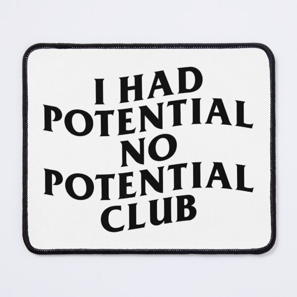 Item preview, I Had Potential No Potential Club - (black text) designed and sold by R-A Designs.