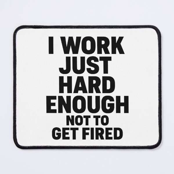 Item preview, I Work Just Hard Enough Not to Get Fired designed and sold by OwnYourMood.
