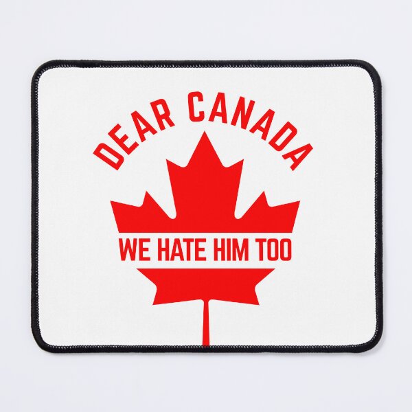 Item preview, Dear Canada We Hate Him Too Proud Canadian Statement designed and sold by SkeletonsDanger.
