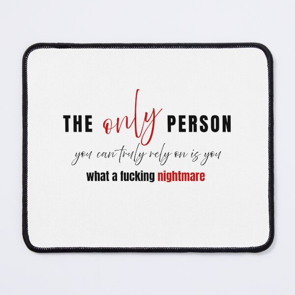 Item preview, Funny Dark Humor Quote Sticker - The Only Person You Can Truly Rely On Is You What A Fucking Nightmare designed and sold by KymeraStudio25.