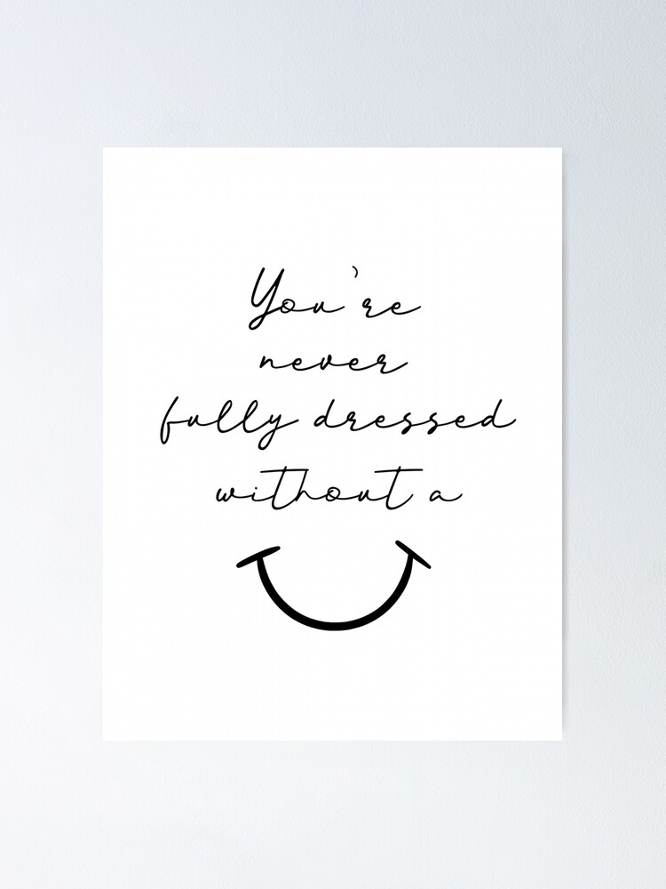 Póster «Nunca estás completamente vestido sin una sonrisa» de  Claireandrewss | Redbubble