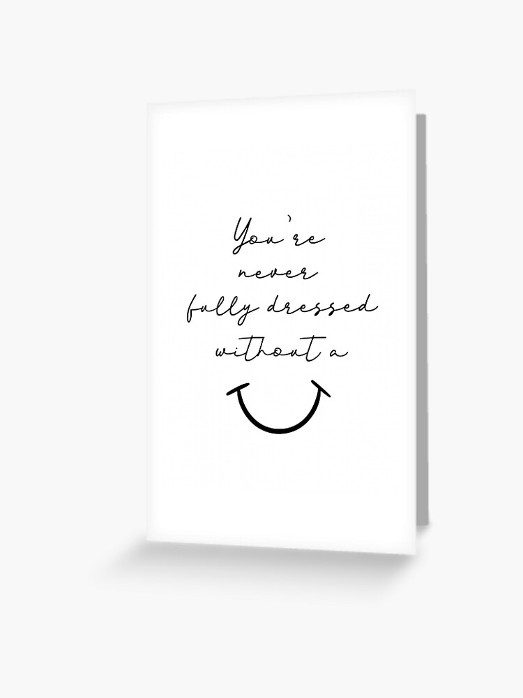 Tarjetas de felicitación «Nunca estás completamente vestido sin una sonrisa»  de Claireandrewss | Redbubble
