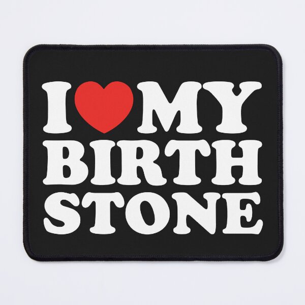 Item preview, I Love My Birth Stone designed and sold by shitpostee.