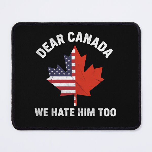 Item preview, Dear Canada We Hate Him Too Cross Border Protest Quote designed and sold by SkeletonsDanger.