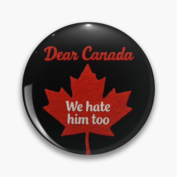 Item preview, Dear Canada We Hate Him Too Political Humor Quote designed and sold by SkeletonsDanger.