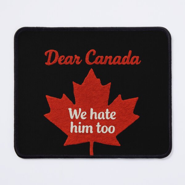 Item preview, Dear Canada We Hate Him Too Political Humor Quote designed and sold by SkeletonsDanger.