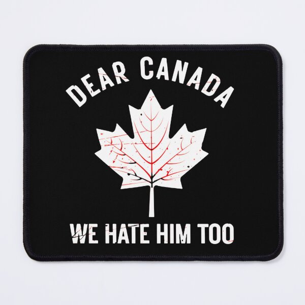 Item preview, Dear Canada We Hate Him Too Canadian Unity Quote designed and sold by SkeletonsDanger.