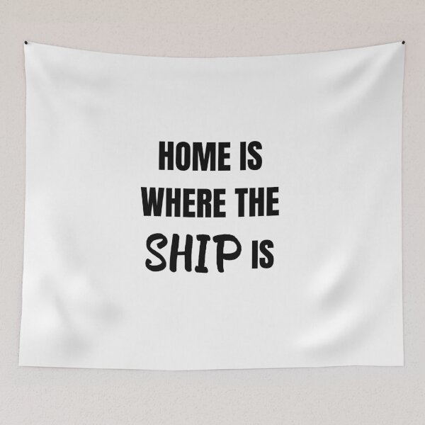 Item preview, Home is Where the Ship Is (Black) designed and sold by ShipCrewNation.