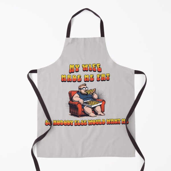 Item preview, My Wife Made Me Fat So Nobody Else Would Want me designed and sold by stylboutique.