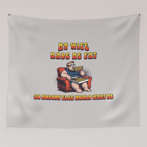 Item preview, My Wife Made Me Fat So Nobody Else Would Want me designed and sold by stylboutique.