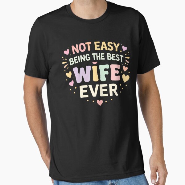 It's Not Easy Being The Best Wife Ever Essential T-Shirt