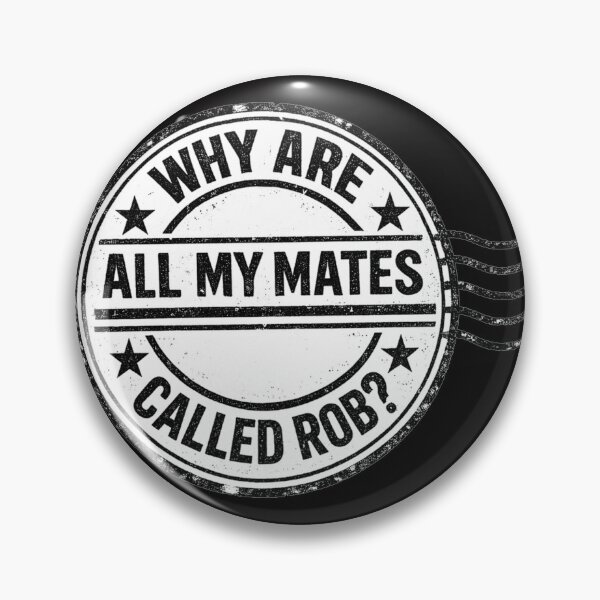 Item preview, Why are all my mates called Rob? designed and sold by halibutgoatramb.