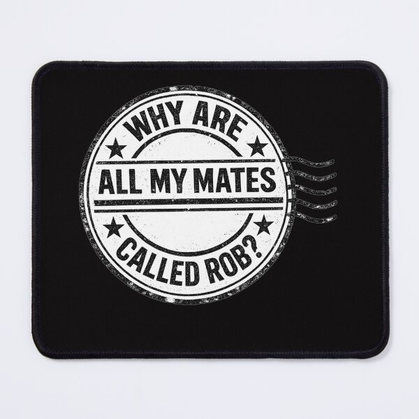 Item preview, Why are all my mates called Rob? designed and sold by halibutgoatramb.