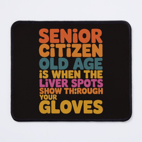 Item preview, Senior Citizen Humor Old Age Is When The Liver Spots Show Through Your Gloves designed and sold by fantasticdesign.