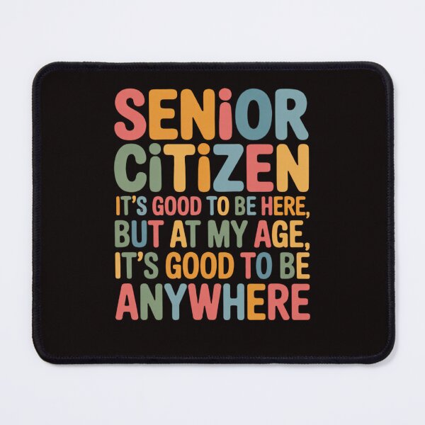 Item preview, Senior Citizen Humor It’s Good To Be Here But At My Age, It’s Good To Be Anywhere designed and sold by fantasticdesign.