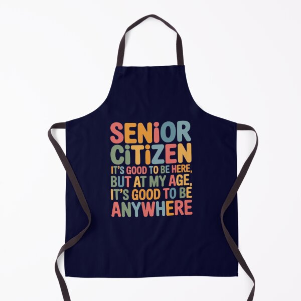Item preview, Senior Citizen Humor It’s Good To Be Here But At My Age, It’s Good To Be Anywhere designed and sold by fantasticdesign.
