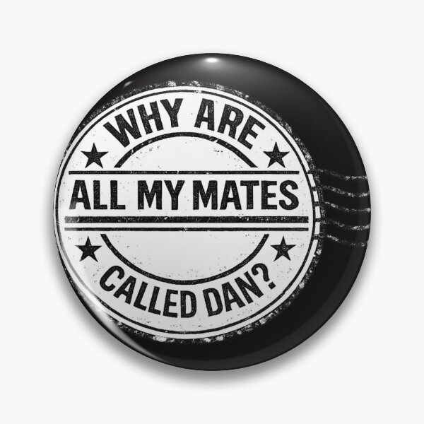Item preview, Why are all my mates called Dan? designed and sold by halibutgoatramb.