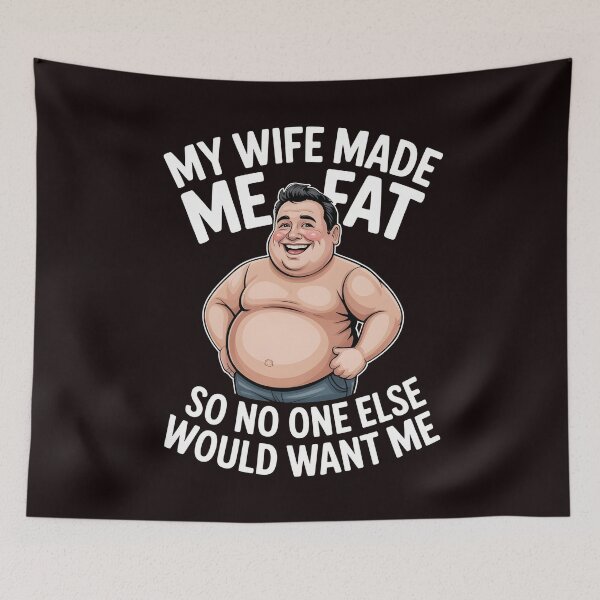 Item preview, My Wife Made Me Fat So No One Else Would Want Me – Funny Marriage Humor Quote designed and sold by Redgiant87x.