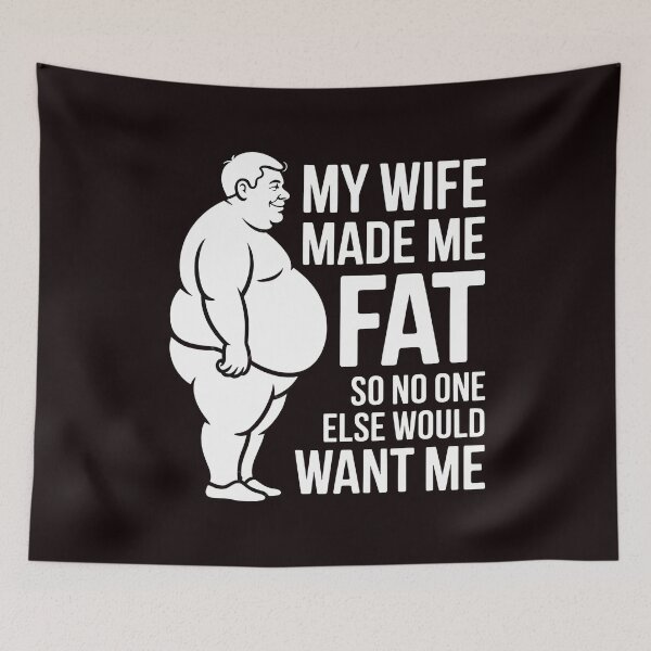 Item preview, My Wife Made Me Fat So No One Else Would Want Me – Marriage Humor Funny Saying designed and sold by Redgiant87x.