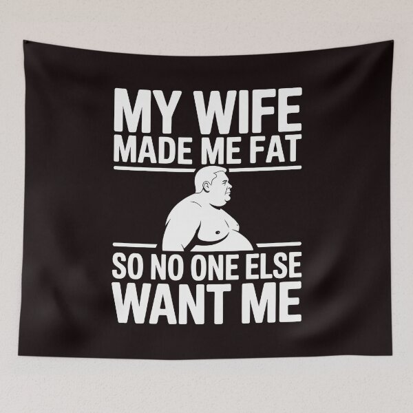 Item preview, My Wife Made Me Fat So No One Else Would Want Me – Husband Saying Sarcastic Humor designed and sold by Redgiant87x.