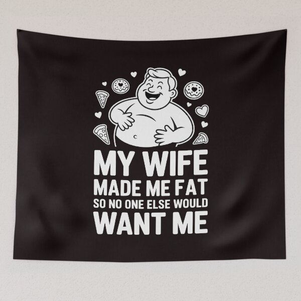 Item preview, My Wife Made Me Fat So No One Else Would Want Me – Funny Husband Marriage Quote designed and sold by Redgiant87x.