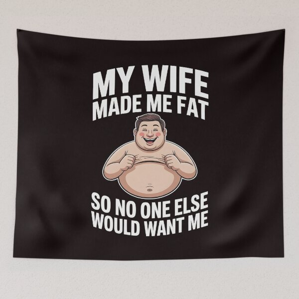 Item preview, My Wife Made Me Fat So No One Else Would Want Me – Funny Husband Saying designed and sold by Redgiant87x.