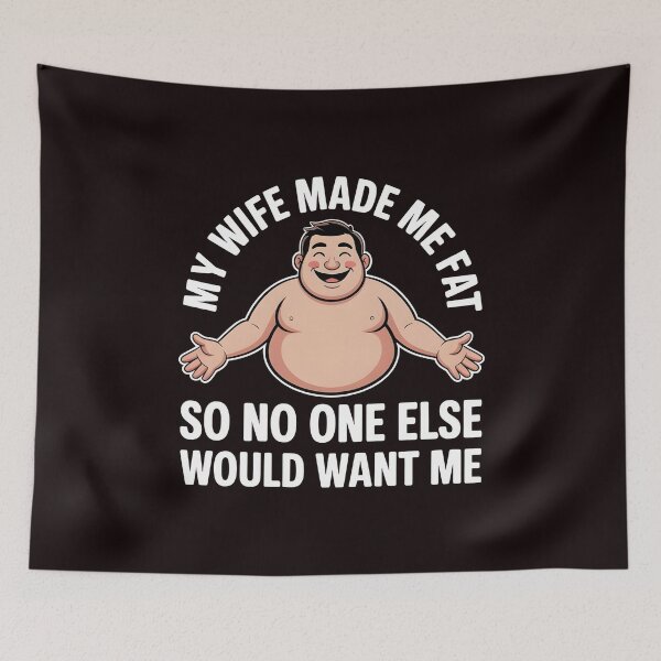 Item preview, My Wife Made Me Fat So No One Else Would Want Me – Marriage Humor Sarcastic Quote designed and sold by Redgiant87x.