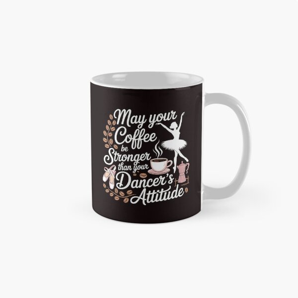 Item preview, May Your Coffee Be Stronger Than Your Dancer's Attitude – Ballet Instructor Funny Saying designed and sold by Redgiant87x.