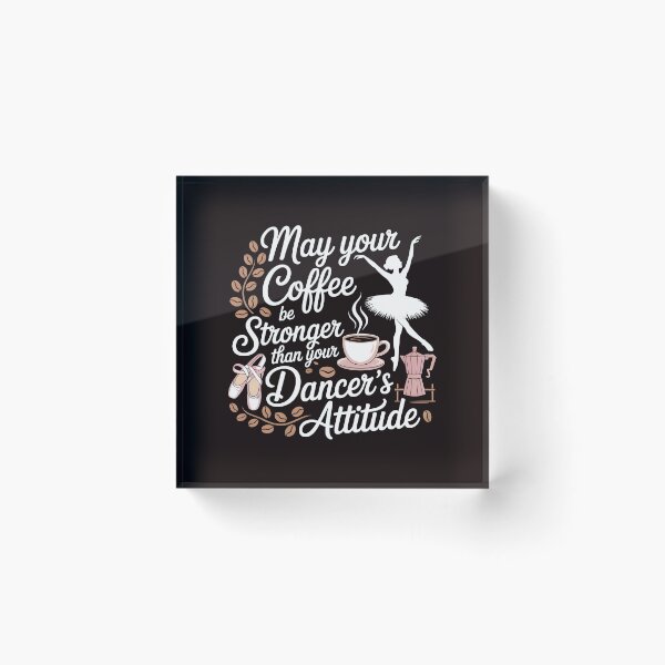 Item preview, May Your Coffee Be Stronger Than Your Dancer's Attitude – Ballet Instructor Funny Saying designed and sold by Redgiant87x.