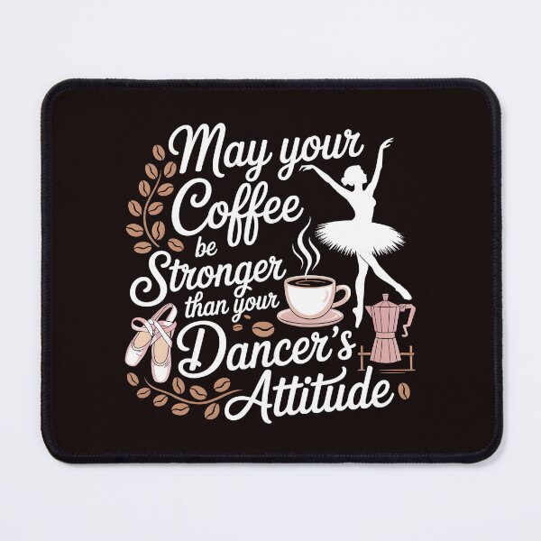 Item preview, May Your Coffee Be Stronger Than Your Dancer's Attitude – Ballet Instructor Funny Saying designed and sold by Redgiant87x.
