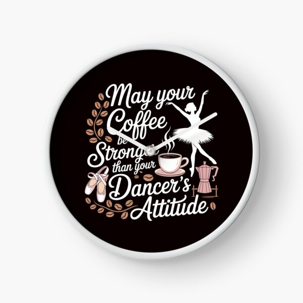 Item preview, May Your Coffee Be Stronger Than Your Dancer's Attitude – Ballet Instructor Funny Saying designed and sold by Redgiant87x.