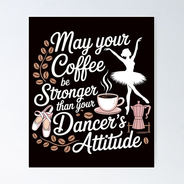 Item preview, May Your Coffee Be Stronger Than Your Dancer's Attitude – Ballet Instructor Funny Saying designed and sold by Redgiant87x.