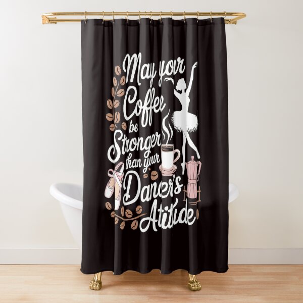 Item preview, May Your Coffee Be Stronger Than Your Dancer's Attitude – Ballet Instructor Funny Saying designed and sold by Redgiant87x.