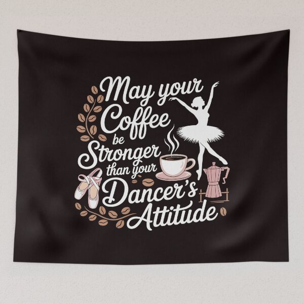 Item preview, May Your Coffee Be Stronger Than Your Dancer's Attitude – Ballet Instructor Funny Saying designed and sold by Redgiant87x.