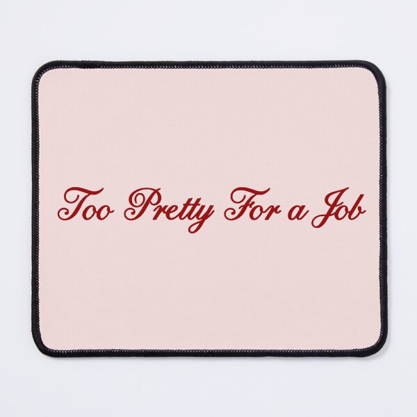 Item preview, Too pretty for a job - coquette designed and sold by CoolKittyCat8.