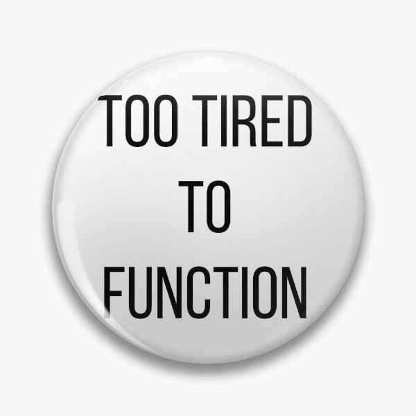 Item preview, Too Tired To Function design designed and sold by FredyDesignHub.