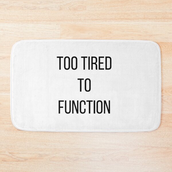 Item preview, Too Tired To Function design designed and sold by FredyDesignHub.